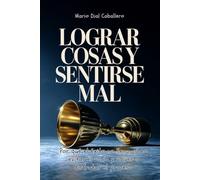 Lograr cosas y sentirse mal: Por qué el éxito no llena, cómo evitar el vacío y volver a disfrutar el proceso