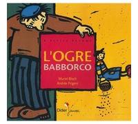 L'ogre Babborco Muriel Bloch (Auteur), Andrée Prigent (Illustration), Céline Murcier (Collection dirigée par)