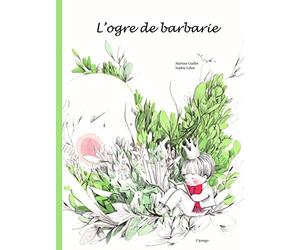 L'ogre de barbarie : Un conte d'aujourd'hui pour les enfants de demain