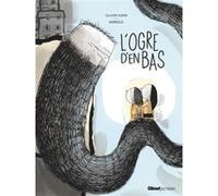L'ogre d'en bas Olivier Dupin (Auteur), Stéphane-Yves Barroux (Illustration)