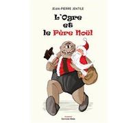 L'ogre et le Père Noël Jentile Jean-Pierre (Auteur)