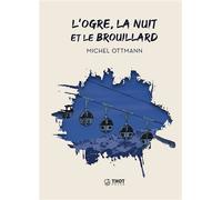 L'Ogre, la nuit et le brouillard - Michel Ottmann - Thot Eds - broché - Roman