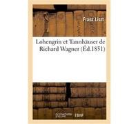 Lohengrin et Tannhäuser de Richard Wagner Franz Liszt (Auteur)
