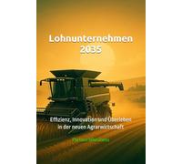 Lohnunternehmen 2035: Effizienz, Innovation und Überleben in der neuen Agrarwirtschaft