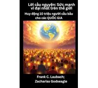 Lời cầu nguyện - Sức mạnh vĩ đại nhất trên thế giới - Huy động 10 ... cầu bầu cho các QUỐC GIA