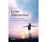 La loi d'attraction – Rien de magique, le magicien c'est vous !
