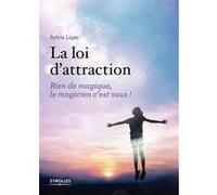 Loi d'attraction - Rien de magique, le magicien c'est vous Sylvie Liger (Auteur)
