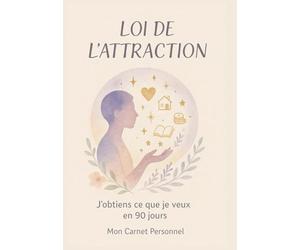 LOI DE L’ATTRACTION J'OBTIENS CE QUE JE VEUX EN 90 JOURS: le positif attire le positif ! pour vous aider à rester sur la bonne voie et à réaliser vos rêves