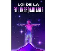 LOI DE LA FOI INÉBRANLABLE: Les lois de l'univers #16