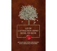 Loi de l'attraction: esprit riche, vie riche: Reconfigurez votre subconscient pour l'abondance financière