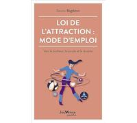 Loi de l'attraction : mode d' emploi: Vers le bonheur, le succès et la réussite