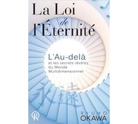 Loi de l'Eternité (La) : L'Au-delà, et les secrets révélés du Monde Multidimensionnel