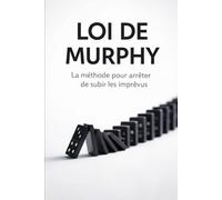 Loi de Murphy: La méthode pour arrêter de subir les imprévus