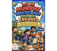 LOI DE MURPHY PRINCIPES DE VIE POUR LES ENFANTS: Un guide adapté aux enfants pour transformer les erreurs stupides en opportunités et transformer les ... inattendus en leçons de vie intelligentes