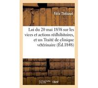 Loi Du 20 Mai 1838 Sur Les Vices Et Actions Rédhibitoires Et Un Traité De Clinique Vétérinaire