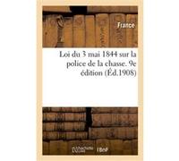 Loi du 3 mai 1844 sur la police de la chasse. 9e édition Adolphe Lanoë (Auteur)