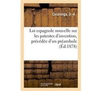 Loi espagnole nouvelle sur les patentes d'invention, précédée d'un préambule D.-A. Casalonga (Auteur)
