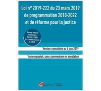 Loi N°2019-222 Du 23 Mars 2019 De Programmation 2018-2022 Et De Réforme Pour La Justice - Version Consolidée Au 4 Juin 2019 - Texte Reproduit Sans Commentaire Ni Annotation