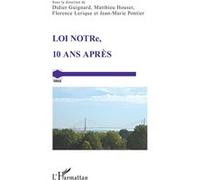 LOI NOTRe, 10 ANS APRÈS Didier Guignard (Collection dirigée par), Matthieu Houser (Collection dirigée par), Florence Lerique (Collection dirigée par), Jean-Marie Pontier (Collection dirigée par)