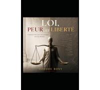Loi, Peur et Liberté: Comment la loi peut nous protéger… ou nous dominer
