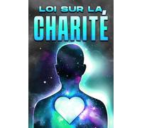 LOI SUR LA CHARITÉ: Les lois de l'univers #28