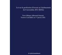 Loi sur la profession d'avocat au Liechtenstein du 8 novembre 2013 - Rechtsanwaltsgesetz (RAG): Texte bilingue (allemand-français) Version consolidée au 1 janvier 2021