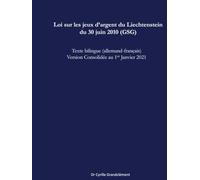Loi sur les jeux d’argent du Liechtenstein du 30 juin 2010 (GSG): Texte bilingue (allemand-français) Version consolidée au 1er janvier 2021