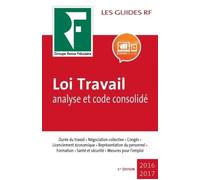 Loi Travail : analyse et code consolidé 2017 Durée du travail, négociation collective, congés,... - Revue Fiduciaire - Revue Fiduciaire - broché - Guide