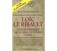 Loïc Le Ribault - Le scientifique qu'il fallait faire taire...