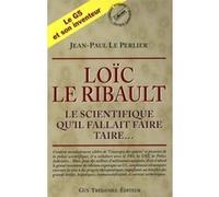 Loïc Le Ribault - Le scientifique qu'il fallait faire taire... Jean-Paul Le Perlier (Auteur)