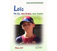 Loïc Ma Vie, mon Drame, mon Combat - Fabien Bourgeonnier - De Saint-Prix Alexandra - broché - Témoignage