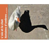 L'oie et le chat. Histoires d'ombres
