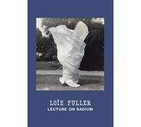 Loie Fuller - Loïe Fuller: Lecture on Radium
