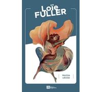 Loïe Fuller - Martine Lecoq - Ampelos - broché - Biographie