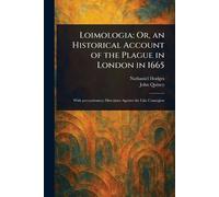 Loimologia: Or, an Historical Account of the Plague in London in 1665