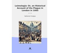 Loimologia: Or, an Historical Account of the Plague in London in 1665