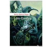 Loin-Confins Marie-Sabine Roger (Auteur)
