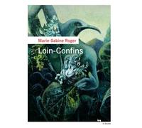 Loin-Confins - Marie-Sabine Roger - Rouergue - broché - Roman