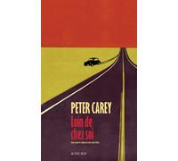 Loin de chez soi - Peter Carey - Actes sud - broché - Roman