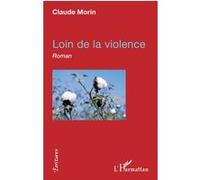 Loin de la violence Claude Morin (Auteur)