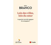 Loin des villes, loin du coeur - La gauche veut-elle regagne - Rémi Branco - L'aube Eds De - broché - Essai