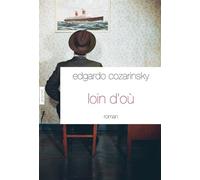 Loin d'où - Edgardo Cozarinsky - Grasset - broché - Roman