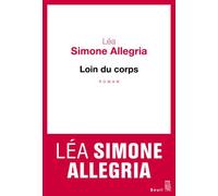 Loin du corps - Simone Léa Allegria - Seuil - broché - Roman