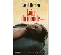 Loin du monde David Bergen (Auteur), Hélène Fournier (Traduction)