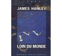 Loin du monde James Hanley (Auteur), Dominique Mainard (Traduction)