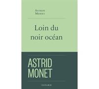 Loin du noir océan Astrid Monet (Auteur)