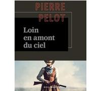 Loin en amont du ciel Pierre Pelot (Auteur)
