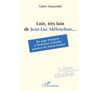 Loin, très loin de Jean-Luc Mélenchon... Du pape François à Domenico Losurdo, penseur du communisme - Valère Staraselski - L'harmattan - broché - Essai