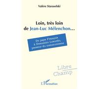 Loin, très loin de Jean-Luc Mélenchon... Du pape François à Domenico Losurdo, penseur du communisme - Valère Staraselski - L'harmattan - broché - Essai