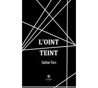 L'oint teint - Gaëtan Tiers - Le Lys Bleu - broché - Essai